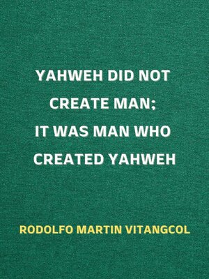 cover image of Yahweh Did Not Create Man; It Was Man Who Created Yahweh